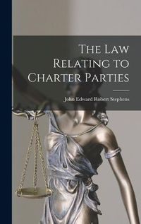 Cover image for The Law Relating to Charter Parties