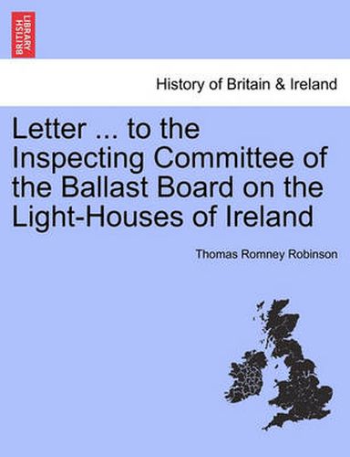 Cover image for Letter ... to the Inspecting Committee of the Ballast Board on the Light-Houses of Ireland