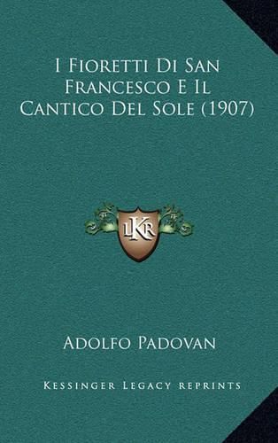 Cover image for I Fioretti Di San Francesco E Il Cantico del Sole (1907)