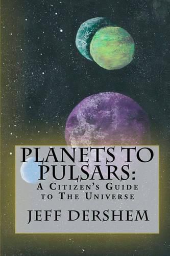 Cover image for Planets to Pulsars: A Citizen's Guide to The Universe