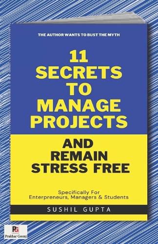 Cover image for 11 secrets to manage projects and remain stress free (Edition1)