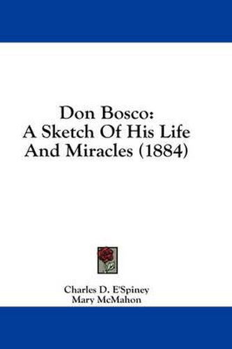 Don Bosco: A Sketch of His Life and Miracles (1884)