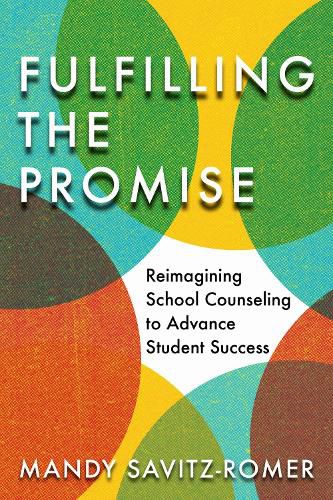 Cover image for Fulfilling the Promise: Reimagining School Counseling to Advance Student Success