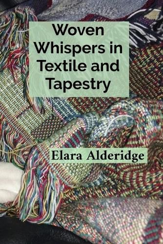 Cover image for Woven Whispers in Textile and Tapestry