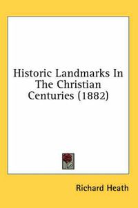 Cover image for Historic Landmarks in the Christian Centuries (1882)