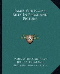 Cover image for James Whitcomb Riley in Prose and Picture