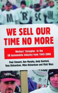 Cover image for We Sell Our Time No More: Workers' Struggles Against Lean Production in the British Car Industry