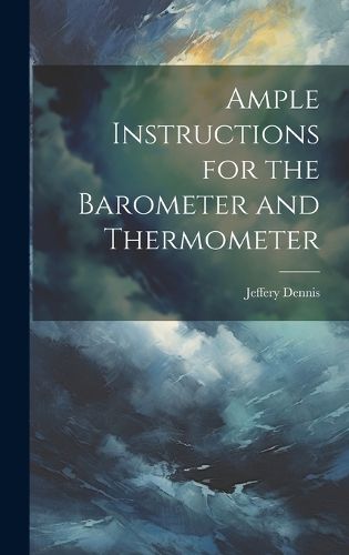 Ample Instructions for the Barometer and Thermometer