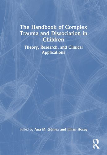 The Handbook of Complex Trauma and Dissociation in Children