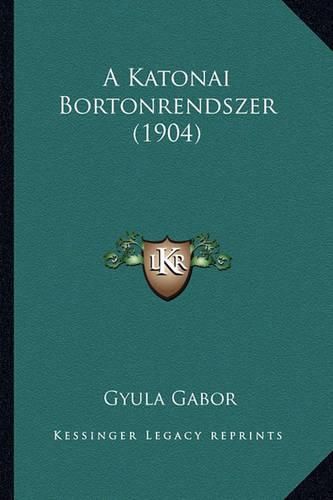 Cover image for A Katonai Bortonrendszer (1904)