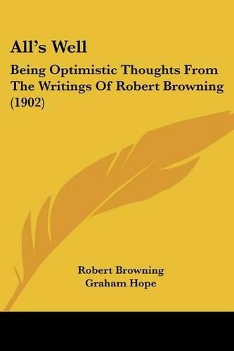 Cover image for All's Well: Being Optimistic Thoughts from the Writings of Robert Browning (1902)