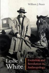 Cover image for Leslie A. White: Evolution and Revolution in Anthropology