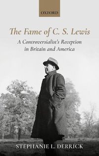 Cover image for The Fame of C. S. Lewis: A Controversialist's Reception in Britain and America