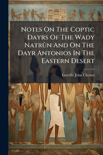 Cover image for Notes On The Coptic Dayrs Of The Wady Natrun And On The Dayr Antonios In The Eastern Desert