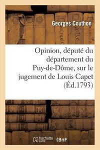 Cover image for Opinion, Depute Du Departement Du Puy-De-Dome, Sur Le Jugement de Louis Capet