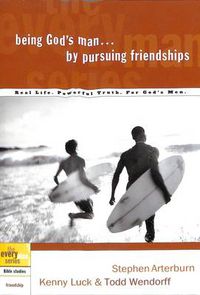 Cover image for Being God's Man by Pursuing Friendships: Real Men, Real Life, Powerful Truth