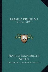 Cover image for Family Pride V1: A Novel (1871)