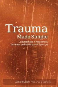 Cover image for Trauma Made Simple: Competencies in Assessment, Treatment and Working with Survivors