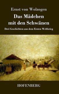 Cover image for Das Madchen mit den Schwanen: Drei Geschichten aus dem Ersten Weltkrieg