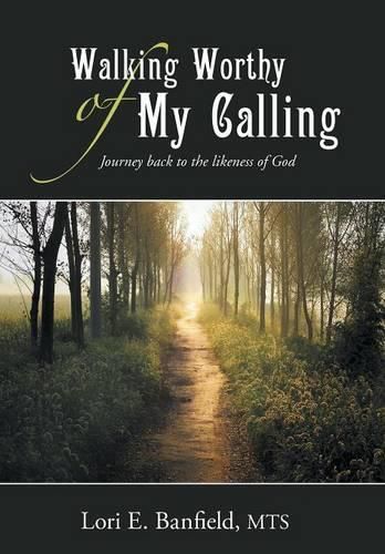 Cover image for Walking Worthy of My Calling: Journey back to the likeness of God