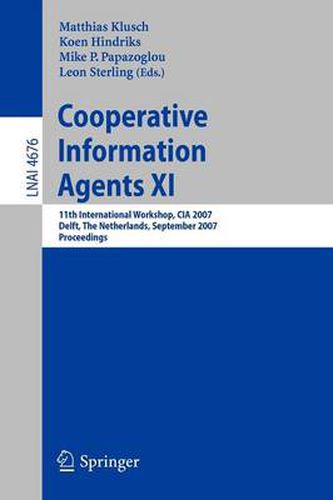 Cooperative Information Agents XI: 11th International Workshop, CIA 2007, Delft, The Netherlands, September 19-21, 2007, Proceedings