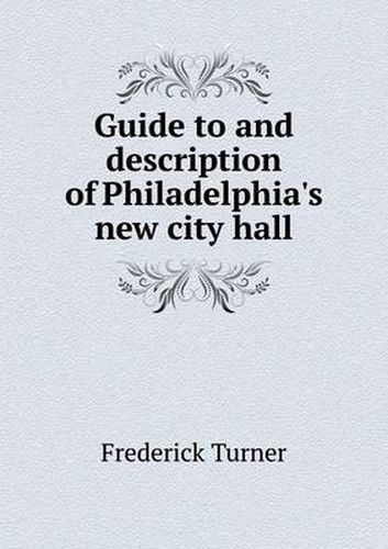 Cover image for Guide to and description of Philadelphia's new city hall