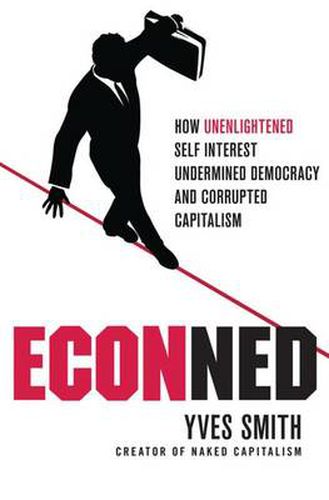 Cover image for ECONned: How Unenlightened Self Interest Undermined Democracy and Corrupted Capitalism