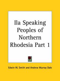 Cover image for Ila Speaking Peoples of Northern Rhodesia Vol. 1 (1919)