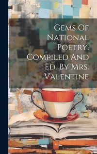 Cover image for Gems Of National Poetry. Compiled And Ed. By Mrs. Valentine