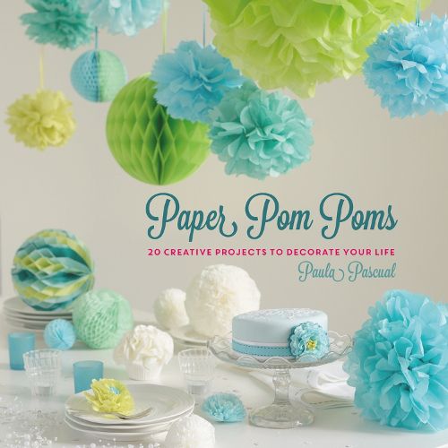 Cover image for Paper Pom Poms: Creative Projects & Ideas to Decorate Your Life