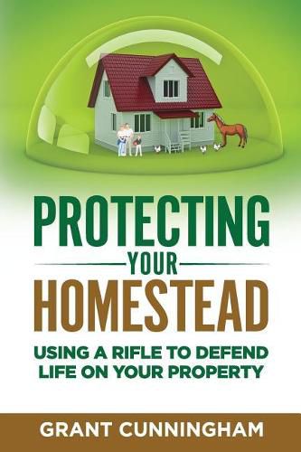 Cover image for Protecting Your Homestead: Using a Rifle to Defend Life on Your Property