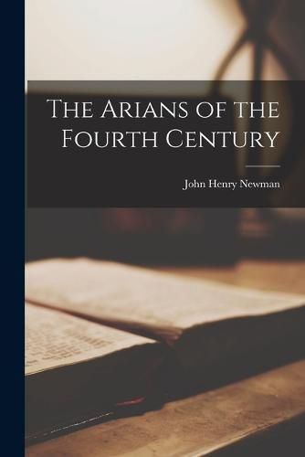 The Arians of the Fourth Century