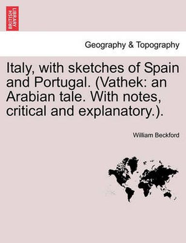 Cover image for Italy, with Sketches of Spain and Portugal. (Vathek: An Arabian Tale. with Notes, Critical and Explanatory.).