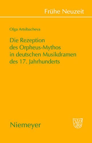 Cover image for Die Rezeption des Orpheus-Mythos in deutschen Musikdramen des 17. Jahrhunderts