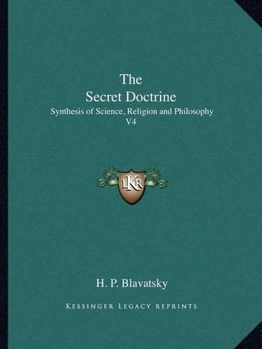 Cover image for The Secret Doctrine: Synthesis of Science, Religion and Philosophy V4