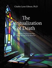 Cover image for The Deritualization of Death: Toward a Practical Theology of Caregiving for the Bereaved