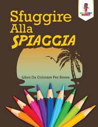 Cover image for Sfuggire Alla Spiaggia: Libro Da Colorare Per Stress