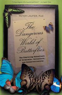 Cover image for Dangerous World of Butterflies: The Startling Subculture Of Criminals, Collectors, And Conservationists