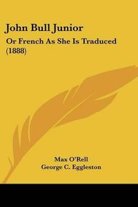 Cover image for John Bull Junior: Or French as She Is Traduced (1888)