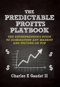 Cover image for The Predictable Profits Playbook: The Entrepreneur's Guide to Dominating Any Market - And Staying on Top