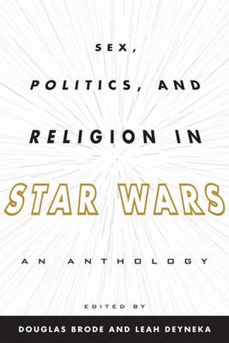 Cover image for Sex, Politics, and Religion in Star Wars: An Anthology