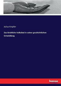 Cover image for Das kirchliche Volkslied in seiner geschichtlichen Entwicklung