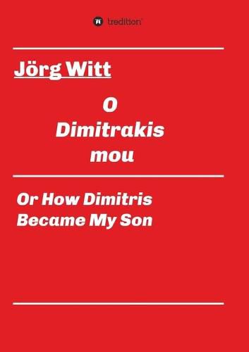 Cover image for O Dimitrakis mou: or how Dimitris became my son