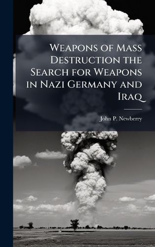 Cover image for Weapons of Mass Destruction the Search for Weapons in Nazi Germany and Iraq