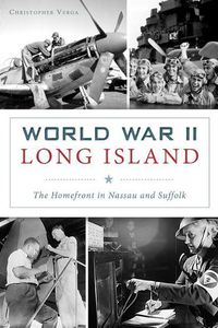 Cover image for World War II Long Island: The Homefront in Nassau and Suffolk