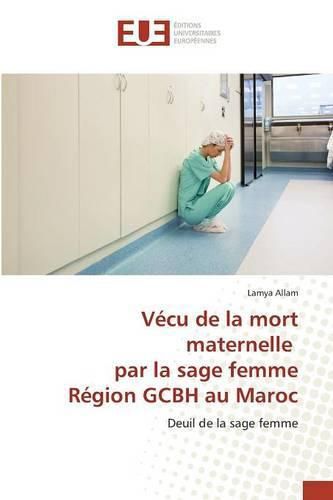 Cover image for Vecu de la Mort Maternelle Par La Sage Femme Region Gcbh Au Maroc