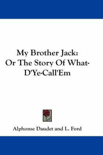 Cover image for My Brother Jack: Or the Story of What-D'Ye-Call'em