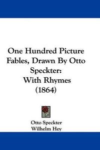 Cover image for One Hundred Picture Fables, Drawn By Otto Speckter: With Rhymes (1864)