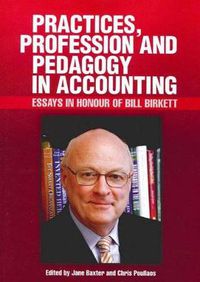 Cover image for Practices, Profession and Pedagogy in Accounting: Essays in Honour of Bill Birkett