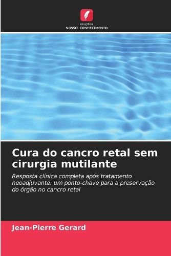 Cover image for Cura do cancro retal sem cirurgia mutilante